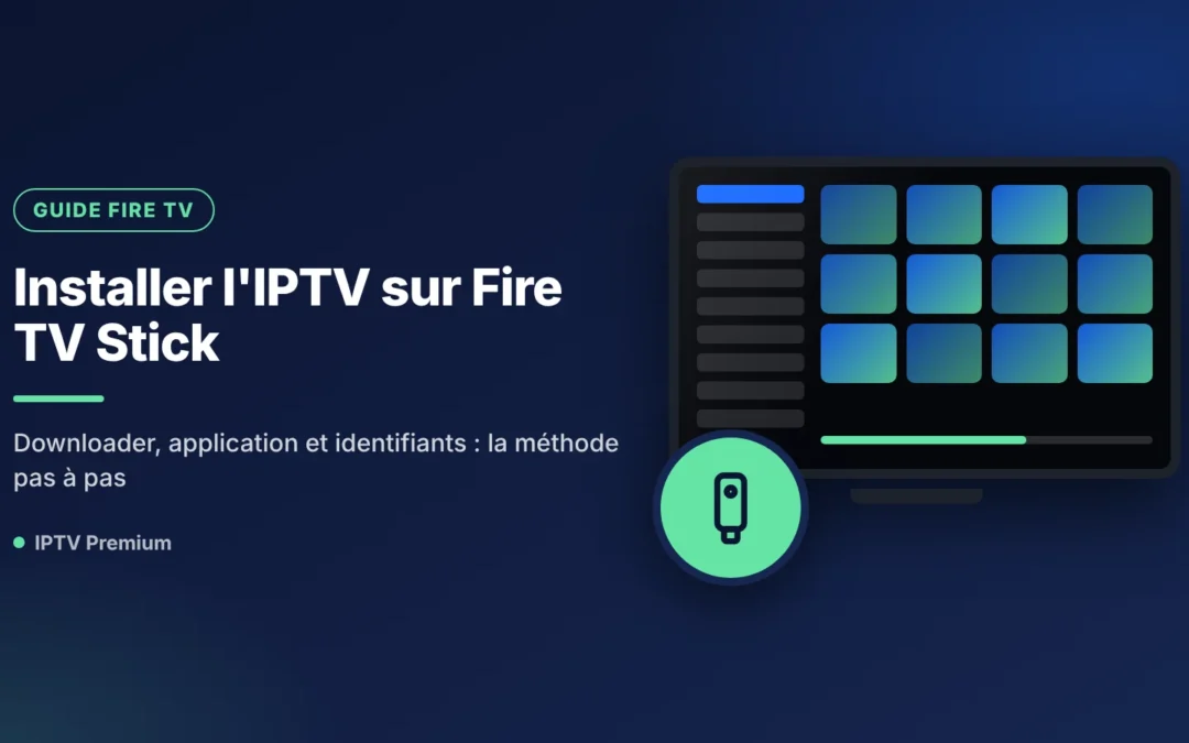 Installer l&rsquo;IPTV sur une clé Fire TV : le guide complet avec Downloader