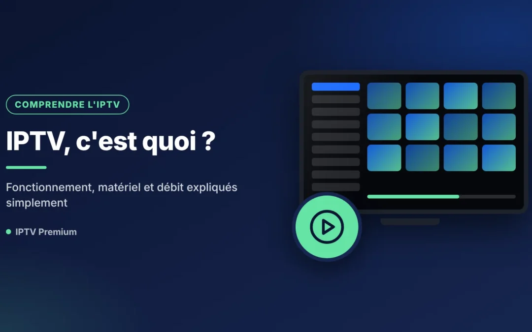L&rsquo;IPTV, c&rsquo;est quoi? Fonctionnement, matériel et vitesse Internet expliqués simplement