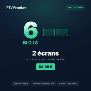 Forfait IPTV 2 écrans 6 mois au Québec, prix en dollars canadiens