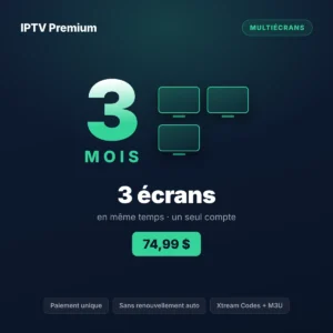Forfait IPTV 3 écrans 3 mois au Québec, prix en dollars canadiens