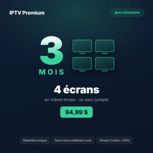 Forfait IPTV 4 écrans 3 mois au Québec, prix en dollars canadiens