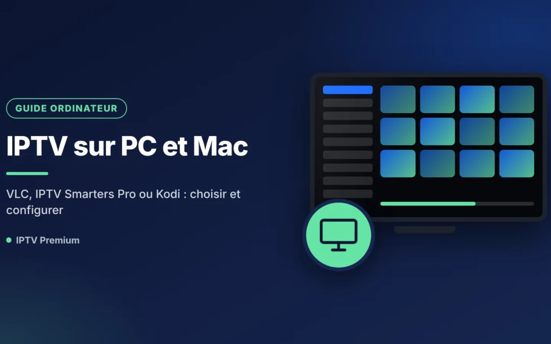 Écouter l&rsquo;IPTV sur PC et Mac : quel lecteur choisir et comment le configurer