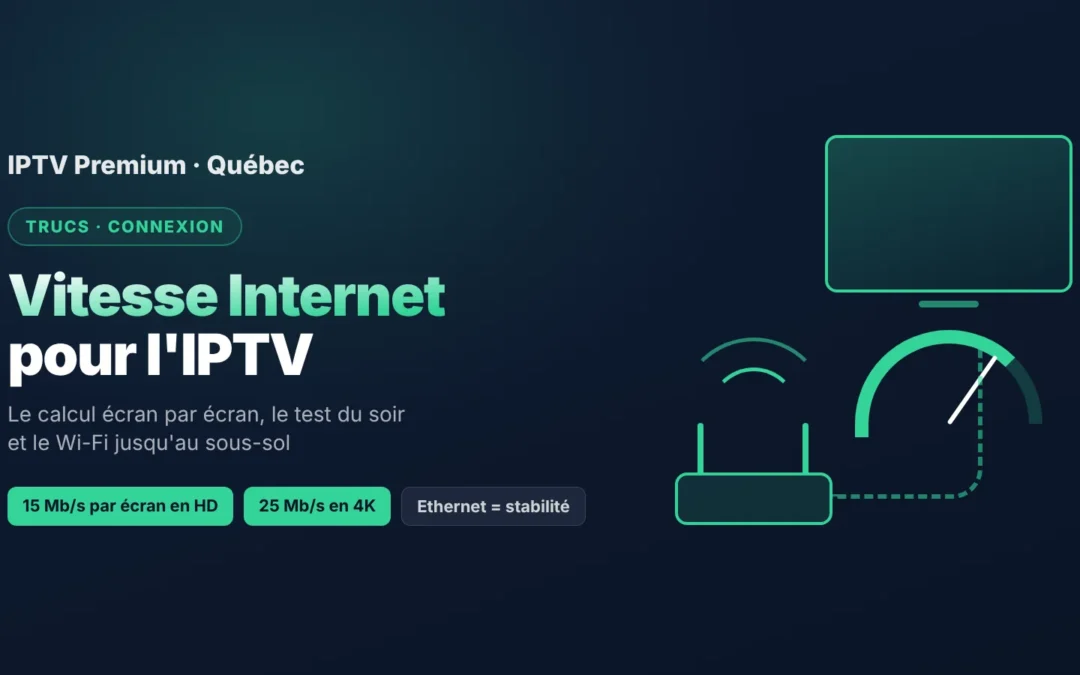 Quelle vitesse Internet pour l&rsquo;IPTV au Québec? Le vrai calcul, écran par écran